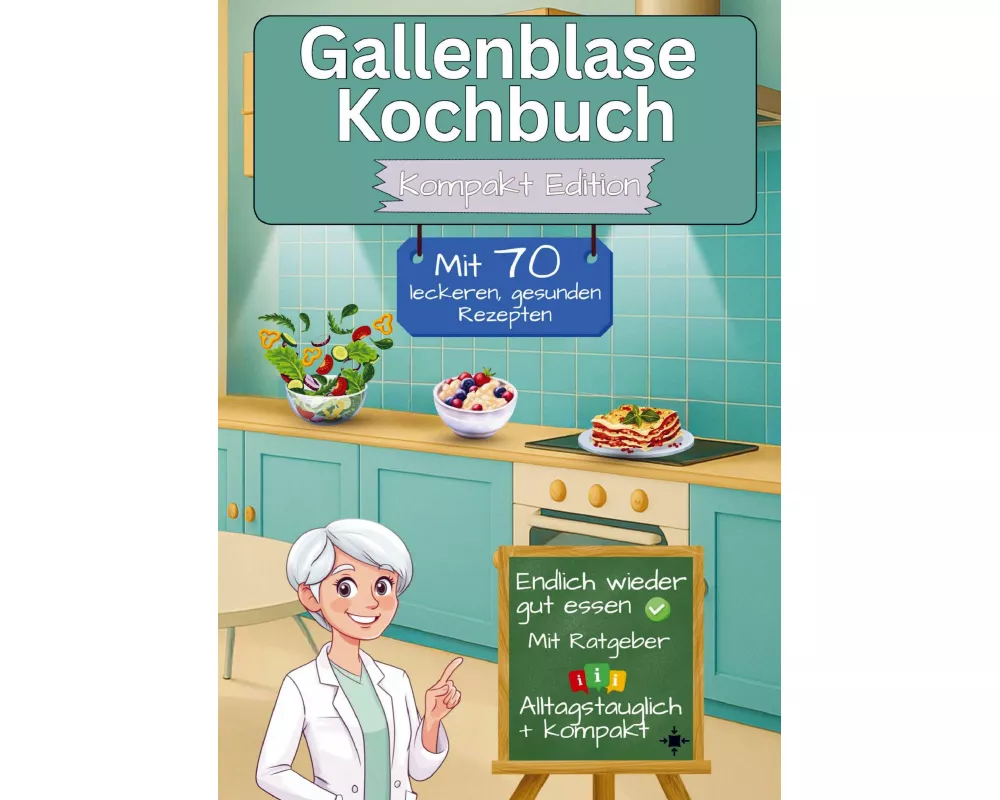 Gallenblase Kochbuch mit 70 leckeren, gesunden Rezepten - Kompakt Edition -