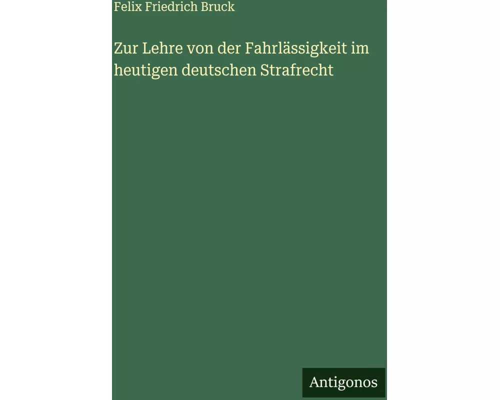 Zur Lehre von der Fahrlässigkeit im heutigen deutschen Strafrecht