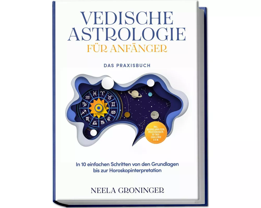 Vedische Astrologie für Anfänger - Das Praxisbuch: In 10 einfachen Schritten von den Grundlagen bis zur Horoskopinterpretation - inkl. Beispielanalyse