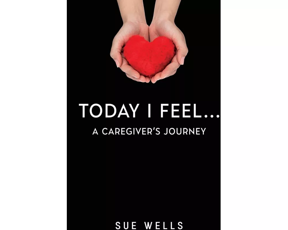 Today I Feel... A Caregiver's Journey