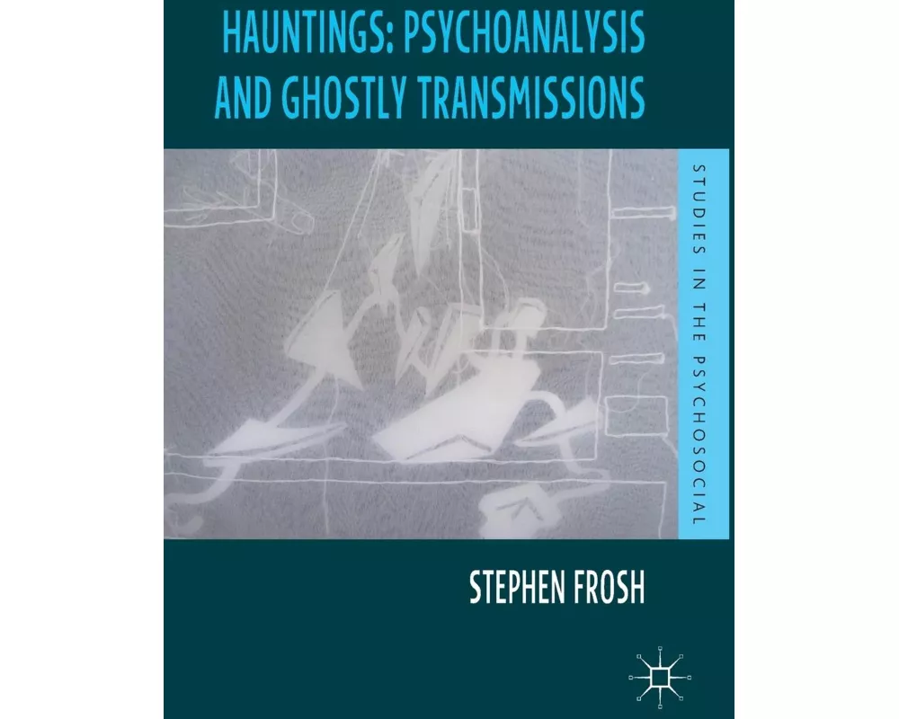 Hauntings: Psychoanalysis and Ghostly Transmissions