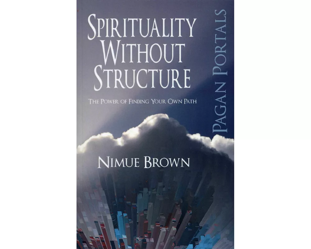 Pagan Portals – Spirituality Without Structure – The Power of finding your own path