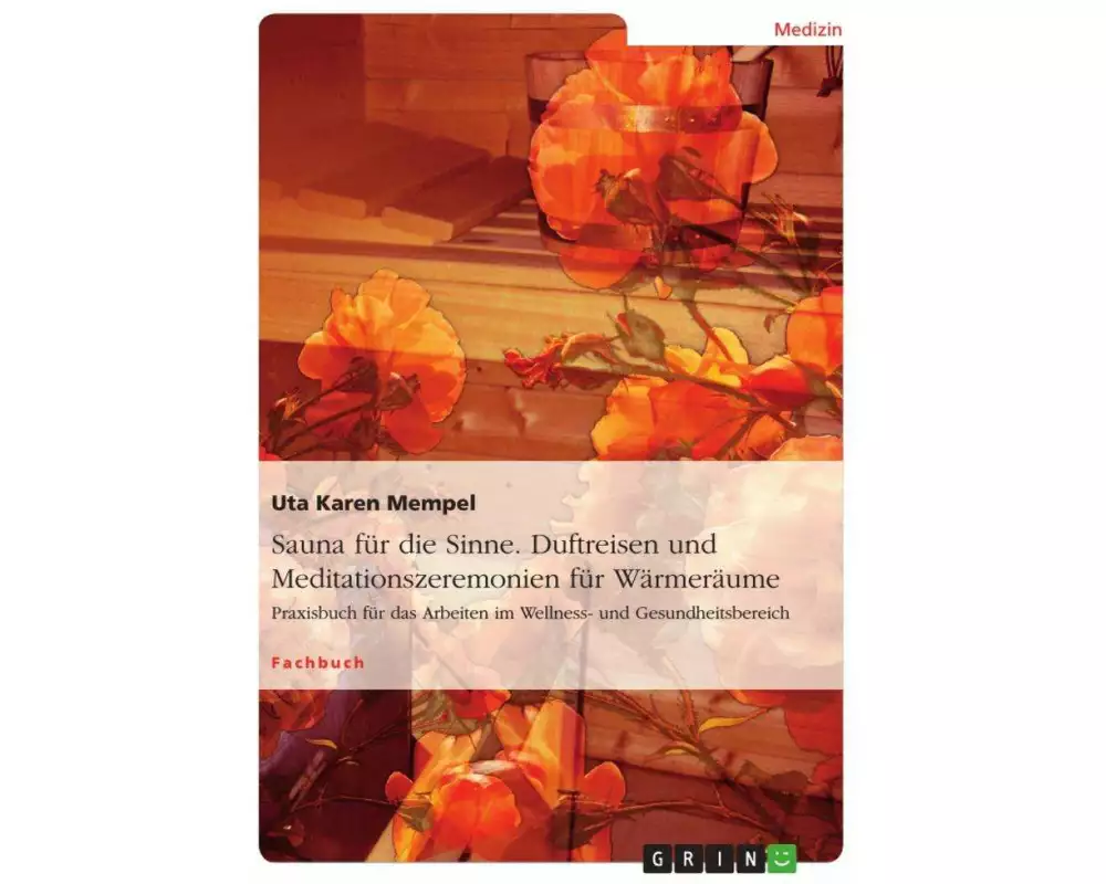 Sauna für die Sinne. Duftreisen und Meditationszeremonien für Wärmeräume