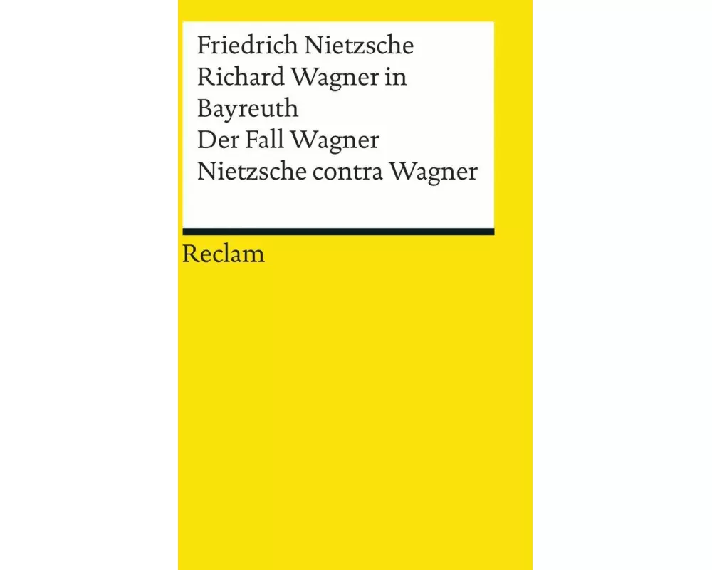 Richard Wagner in Bayreuth. Der Fall Wagner. Nietzsche contra Wagner