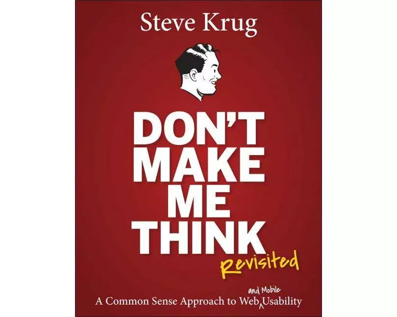 Don't Make Me Think, Revisited: A Common Sense Approach to Web Usability