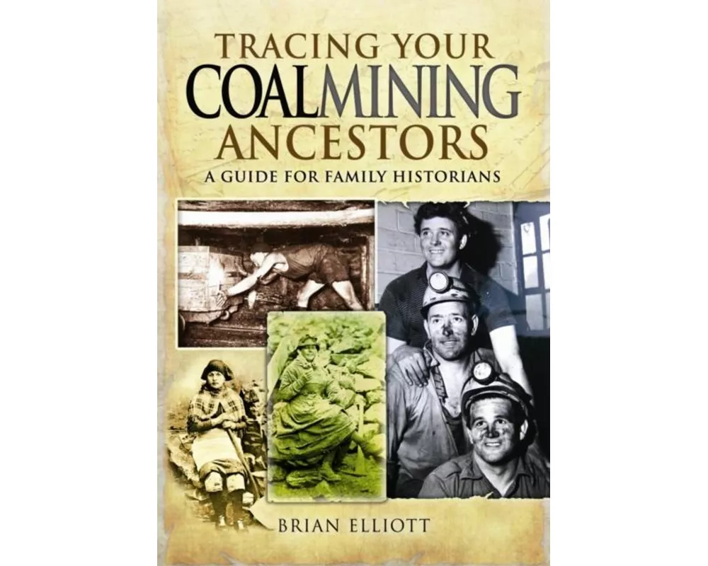Tracing Your Coalmining Ancestors: A Guide for Family Historians
