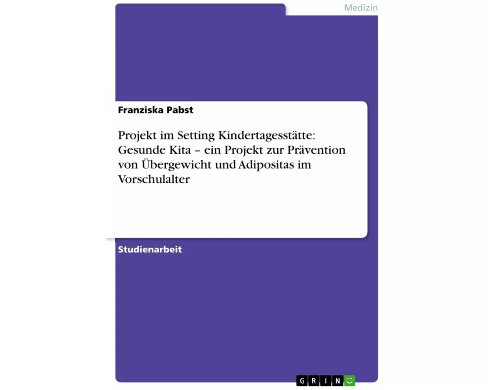 Projekt im Setting Kindertagessttte: Gesunde Kita  ein Projekt zur Prvention von bergewicht und Adipositas im Vorschulalter