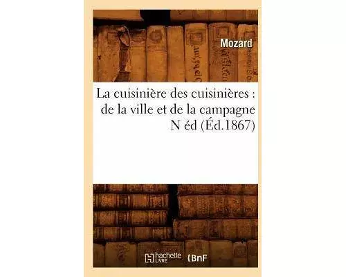 La Cuisinière Des Cuisinières: de la Ville Et de la Campagne N Éd (Éd.1867)