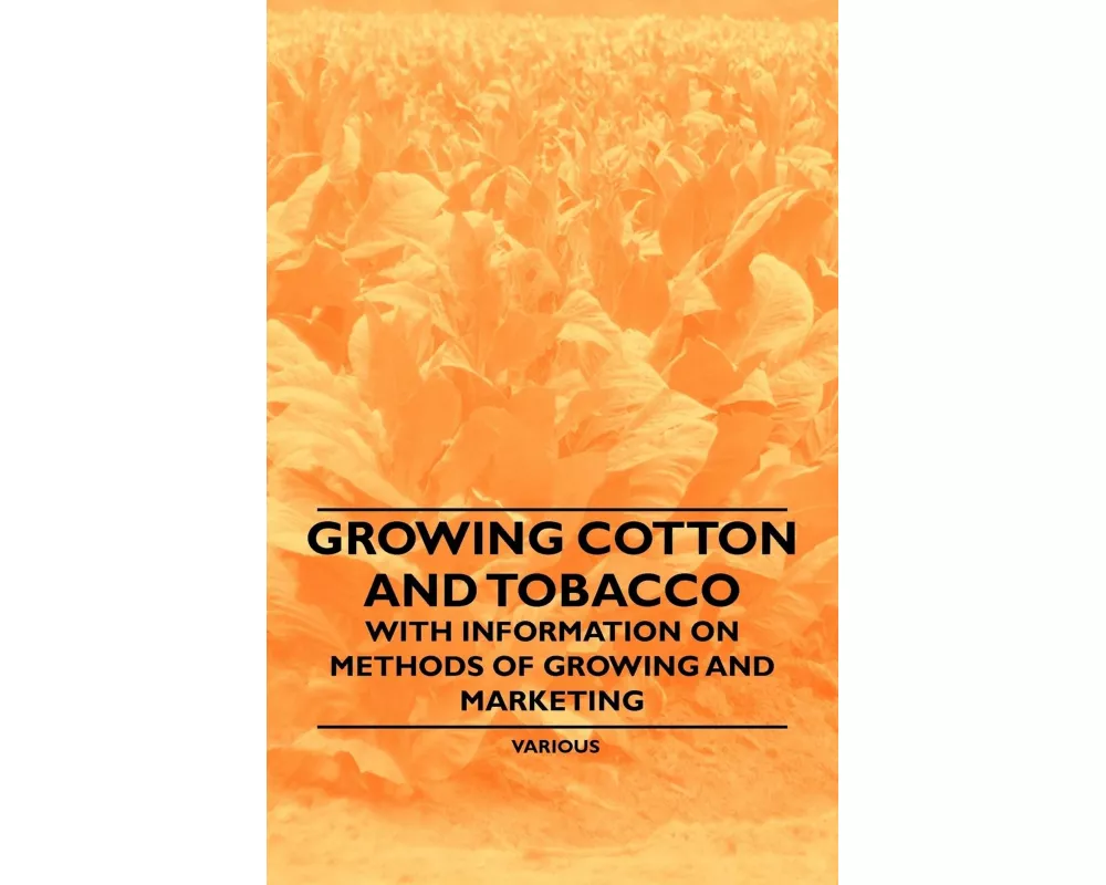 Growing Cotton and Tobacco - With Information on Methods of Growing and Marketing