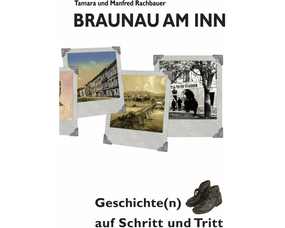 Braunau am Inn Geschichte(n) auf Schritt und Tritt