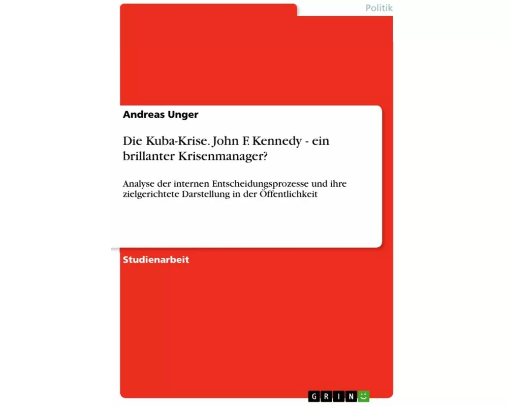 Die Kuba-Krise. John F. Kennedy - ein brillanter Krisenmanager?