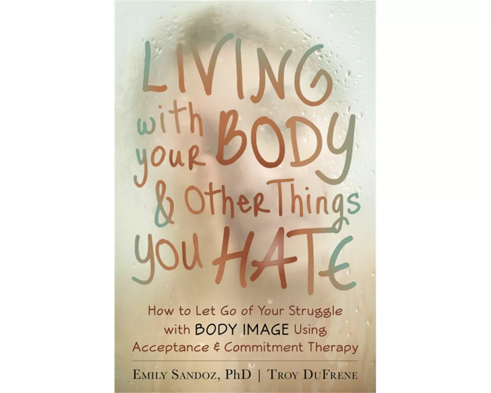 Living with Your Body and Other Things You Hate