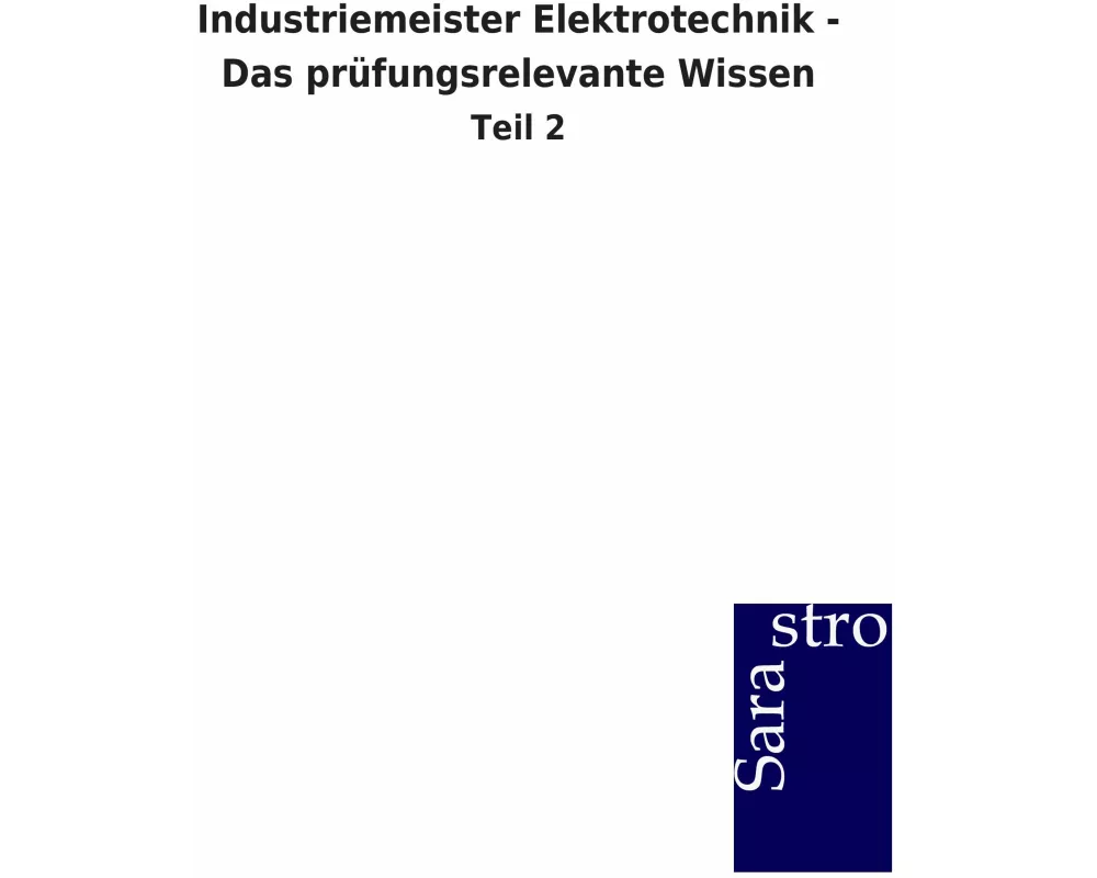 Industriemeister Elektrotechnik - Das prüfungsrelevante Wissen