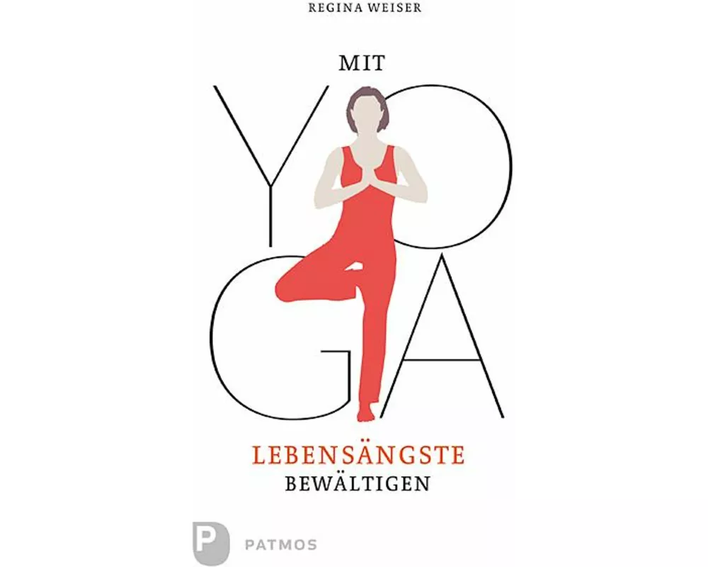 Mit Yoga Lebensängste bewältigen