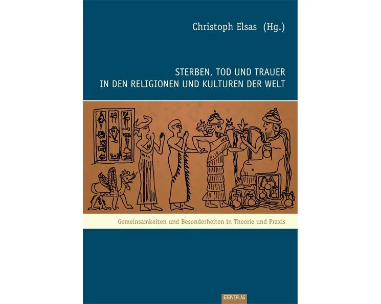 Sterben, Tod und Trauer in den Religionen und Kulturen der Welt