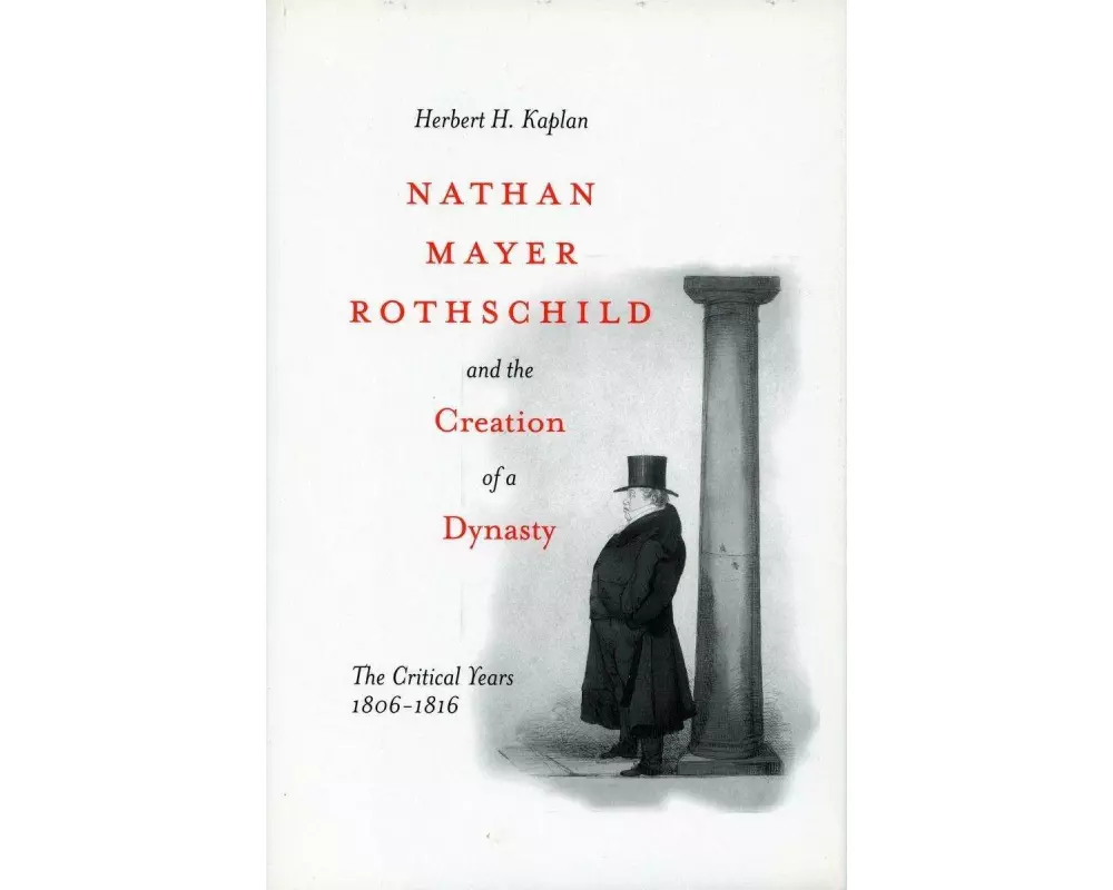 Nathan Mayer Rothschild and the Creation of a Dynasty