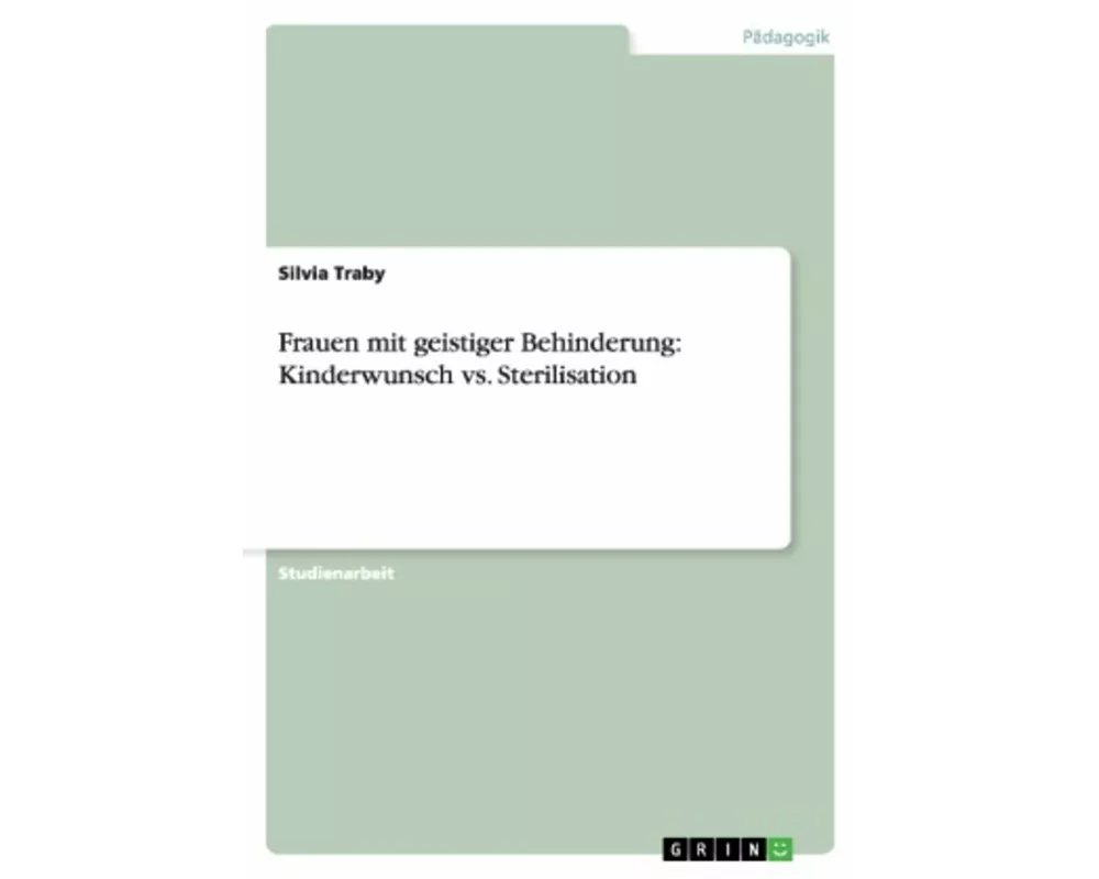 Frauen mit geistiger Behinderung: Kinderwunsch vs. Sterilisation
