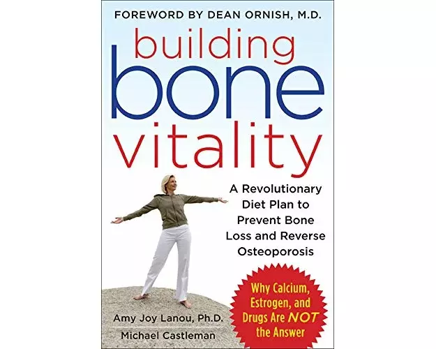 Building Bone Vitality: A Revolutionary Diet Plan to Prevent Bone Loss and Reverse Osteoporosis--Without Dairy Foods, Calcium, Estrogen, or Drugs