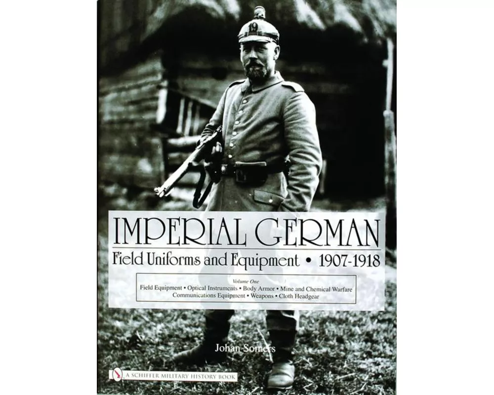 Imperial German Field Uniforms and Equipment 1907-1918, Volume 1