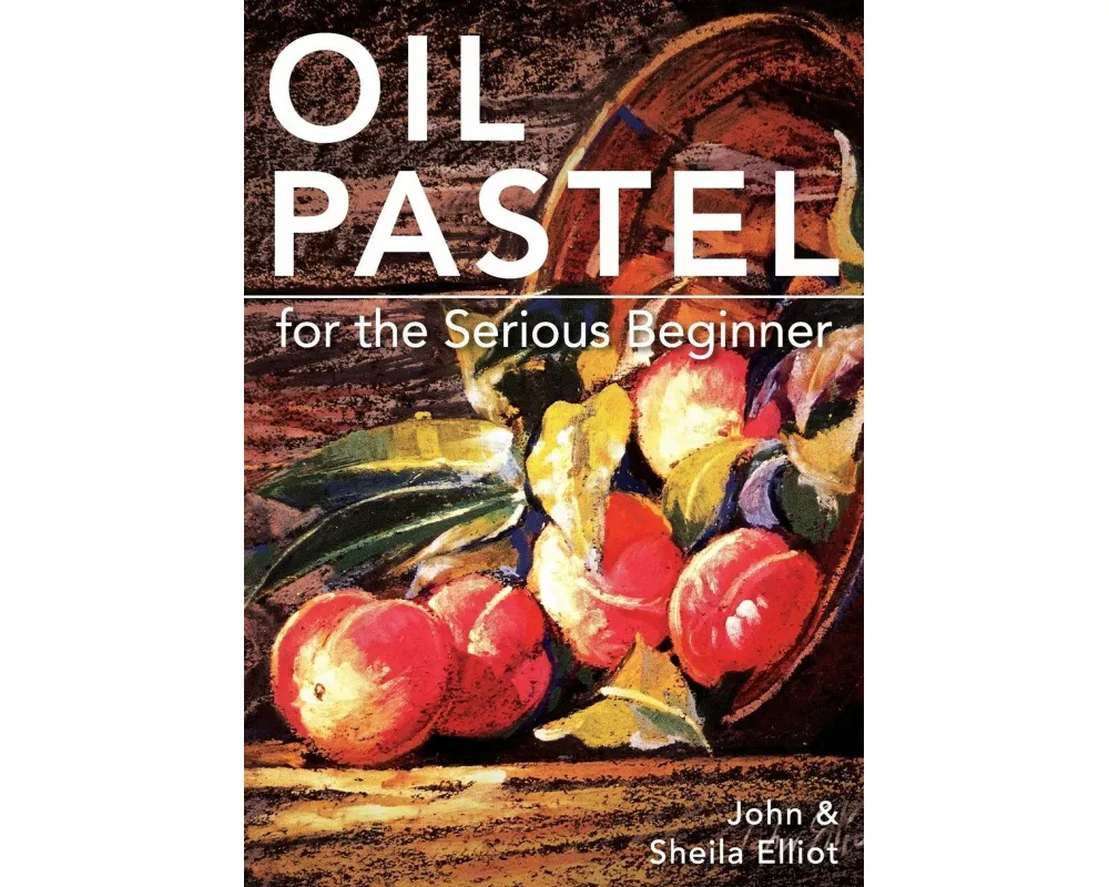 Oil Pastel for the Serious Beginner