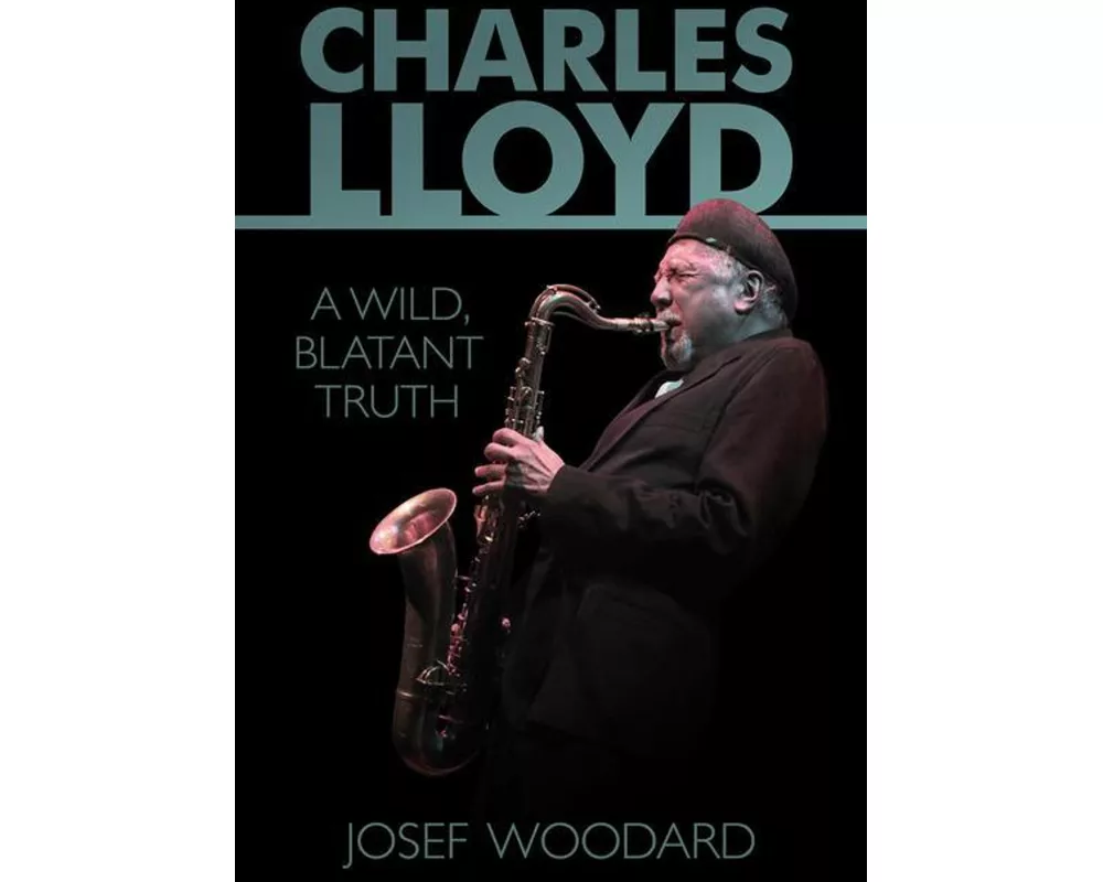 Charles Lloyd: A Wild, Blatant Truth