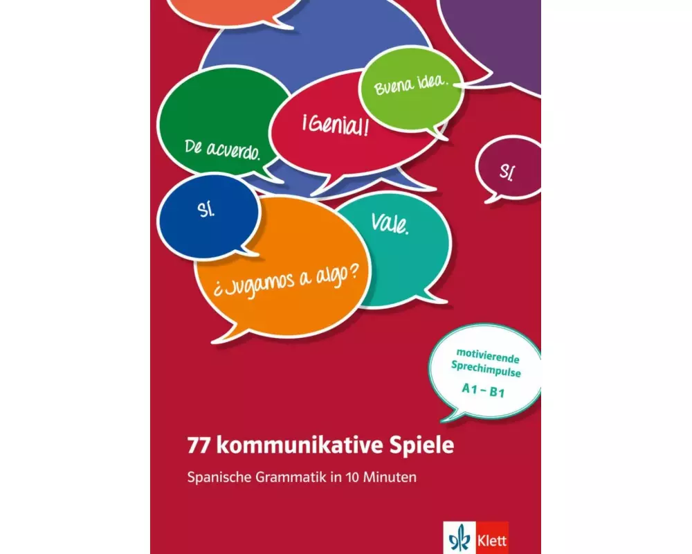 77 kommunikative Spiele. Spanische Grammatik in 10 Minuten - motivierende Sprechimpulse A1-B1