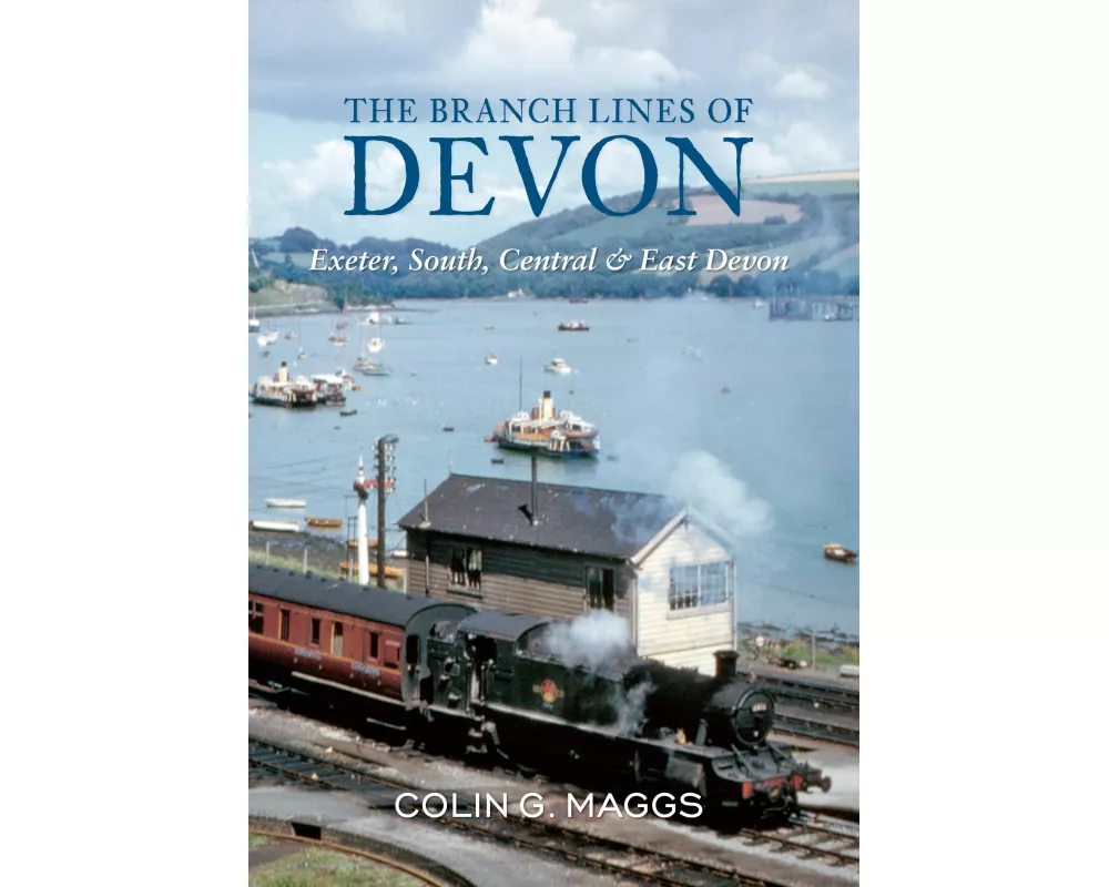 The Branch Lines of Devon Exeter, South, Central & East Devon