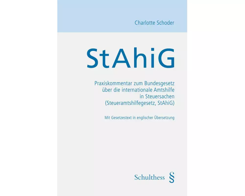 StAhiG Praxiskommentar zum Bundesgesetz über die internationale Amtshilfe in Steuersachen (Steueramtshilfegesetz, StAhiG)