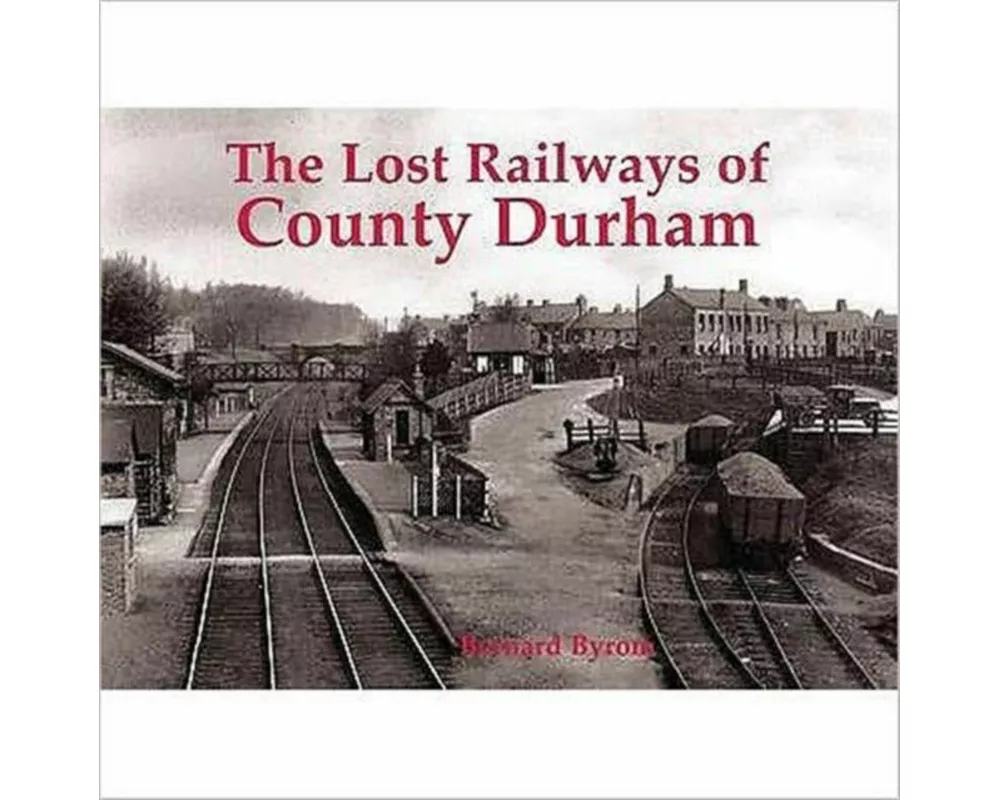 Lost Railways of County Durham