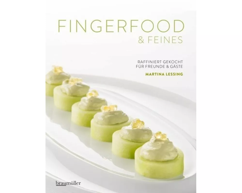 Fingerfood & Feines. Raffiniert gekocht für Freunde & Gäste