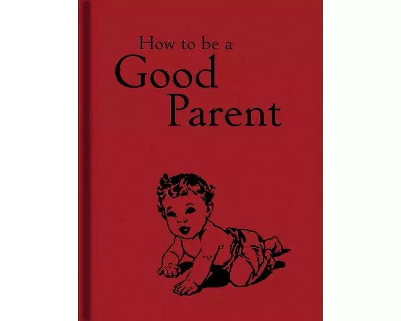 How to Be a Good Parent