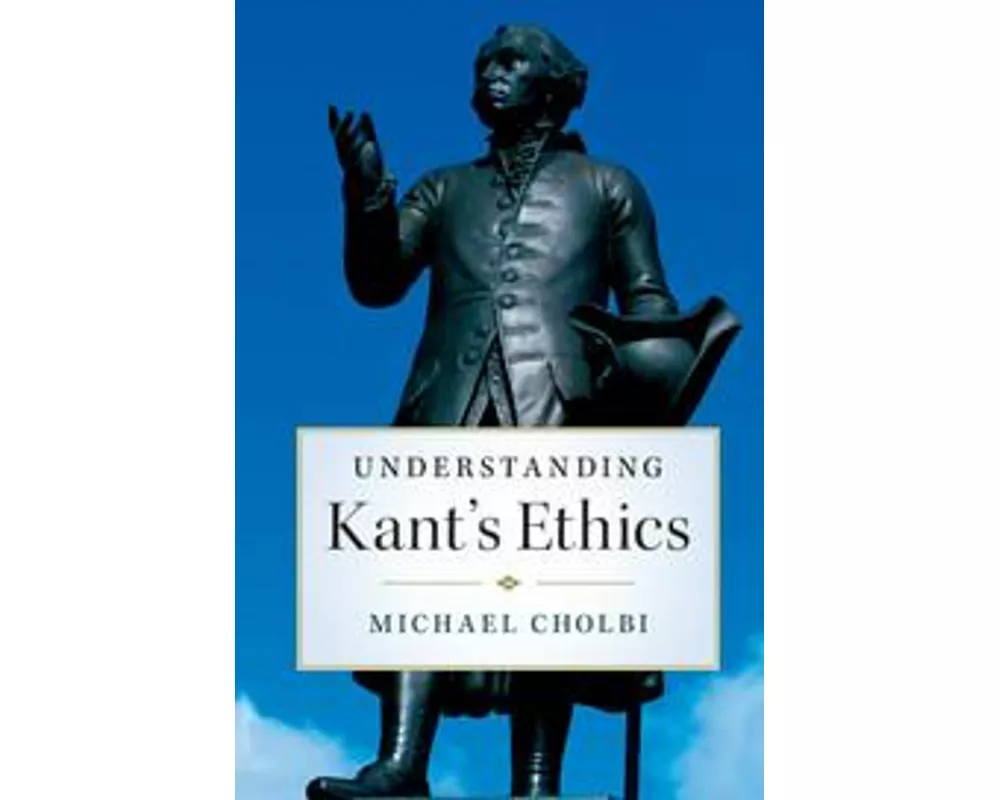 Understanding Kant's Ethics