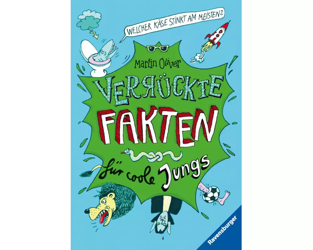 Verrückte Fakten, Band 1 - Welcher Käse stinkt am meisten? Verrückte Fakten für coole Jungs