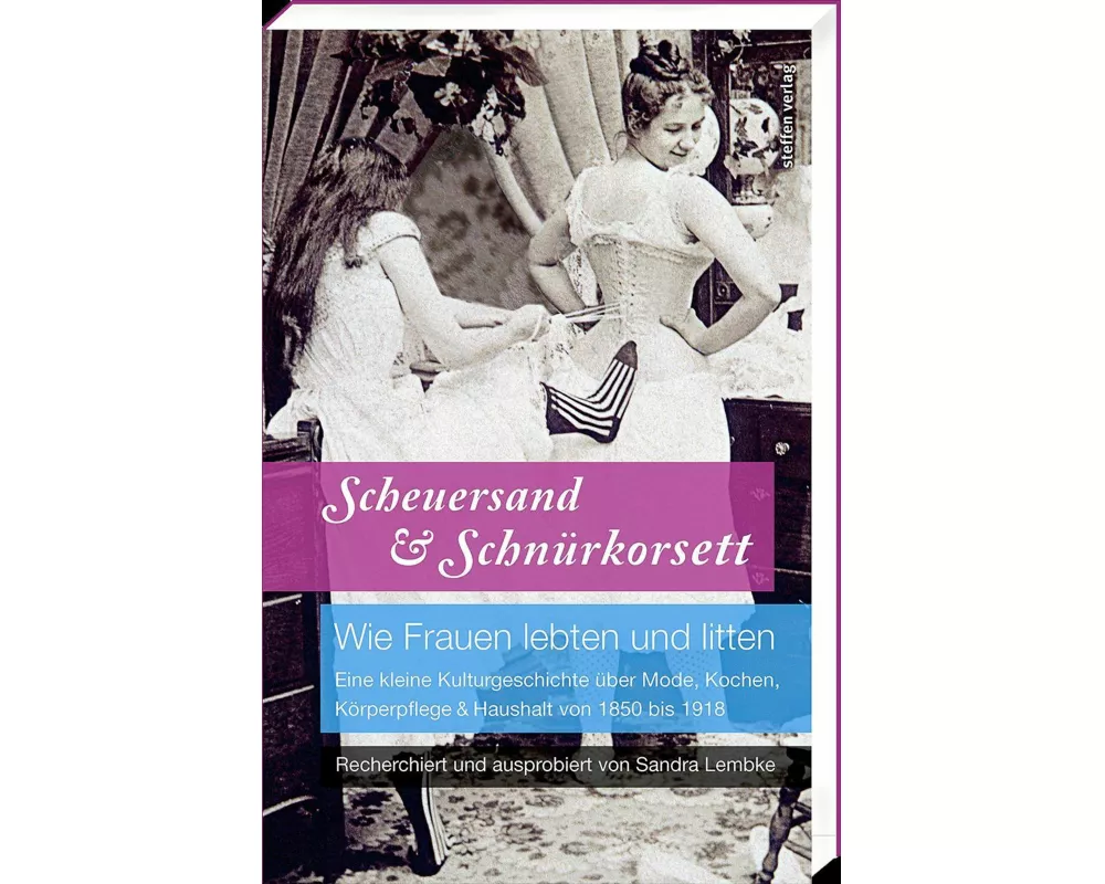 Scheuersand & Schnürkorsett. Wie Frauen lebten und litten
