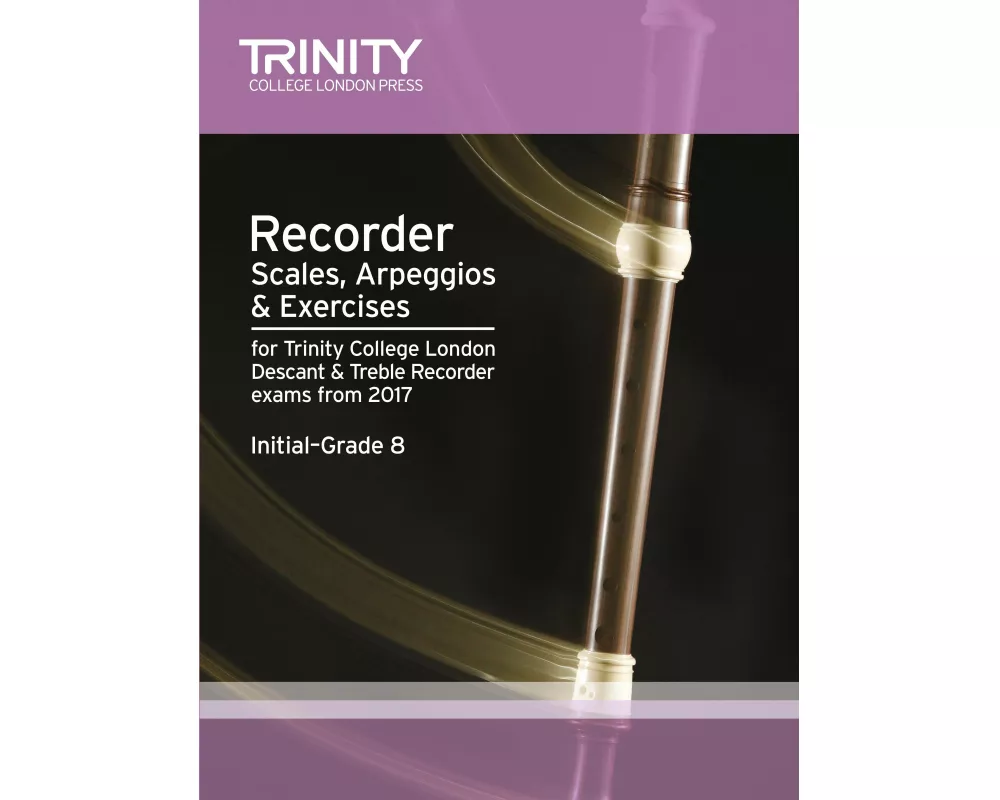 Recorder Scales, Arpeggios & Exercises Initial Grade to Grade 8 from 2017