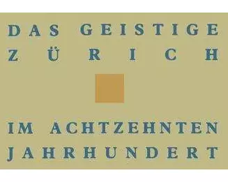 Das geistige Zürich im 18. Jahrhundert