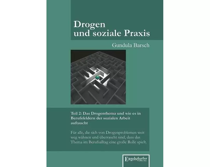 Drogen und soziale Praxis - Teil 2: Das Drogenthema und wie es in Berufsfeldern der sozialen Arbeit auftaucht