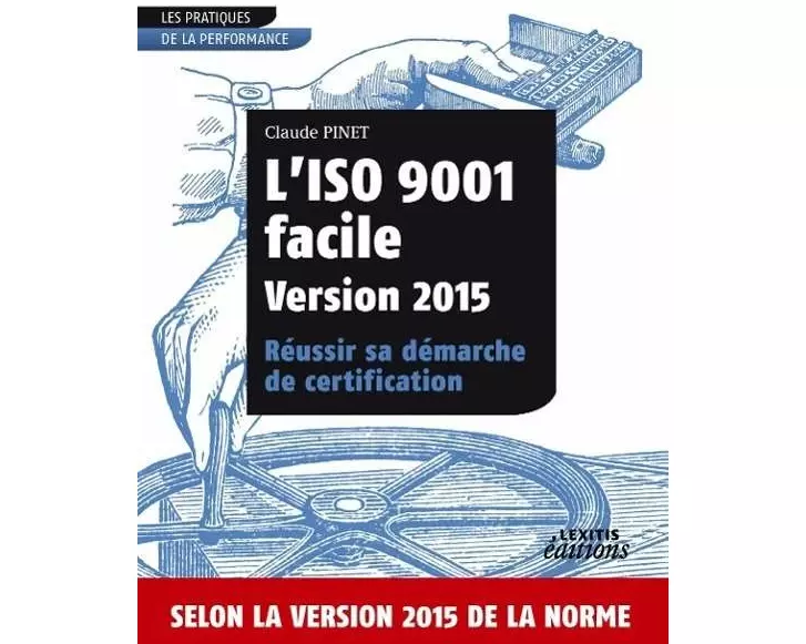 L'ISO 9001 facile Version 2015 Réussir sa démarche de certification