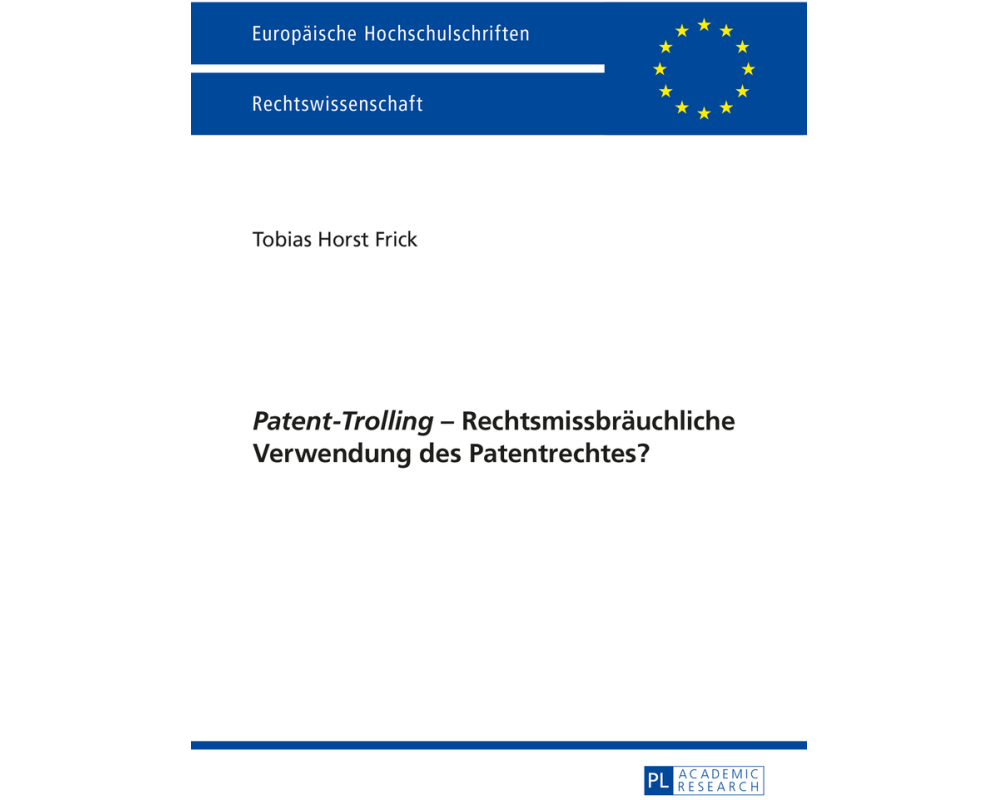 'Patent-Trolling' - Rechtsmissbräuchliche Verwendung des Patentrechtes?