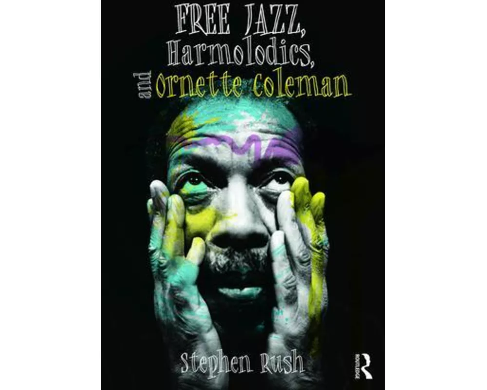 Free Jazz, Harmolodics, and Ornette Coleman