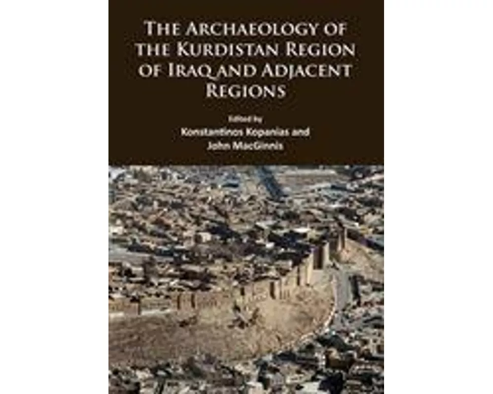 The Archaeology of the Kurdistan Region of Iraq and Adjacent Regions