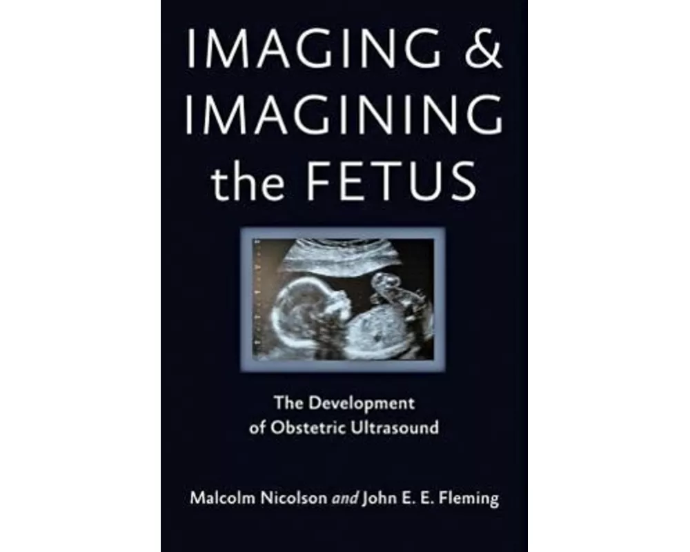 Imaging and Imagining the Fetus