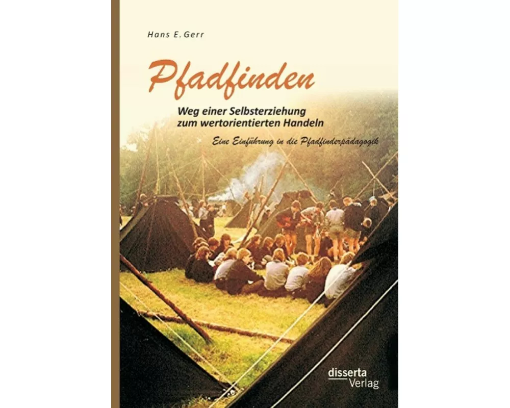 Pfadfinden - Weg einer Selbsterziehung zum wertorientierten Handeln: Eine Einführung in die Pfadfinderpädagogik