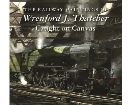 The Railway Paintings of Wrenford J. Thatcher