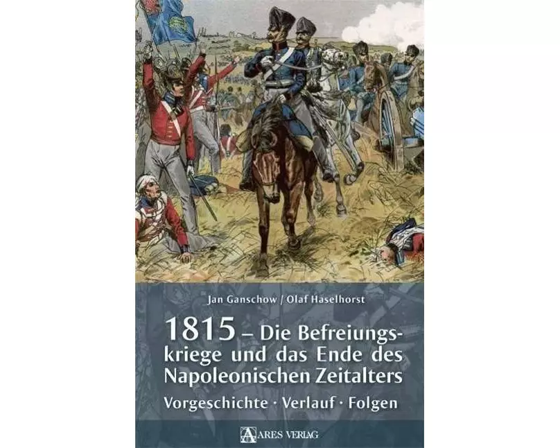 1815 - Die Befreiungskriege und das Ende des Napoleonischen Zeitalters
