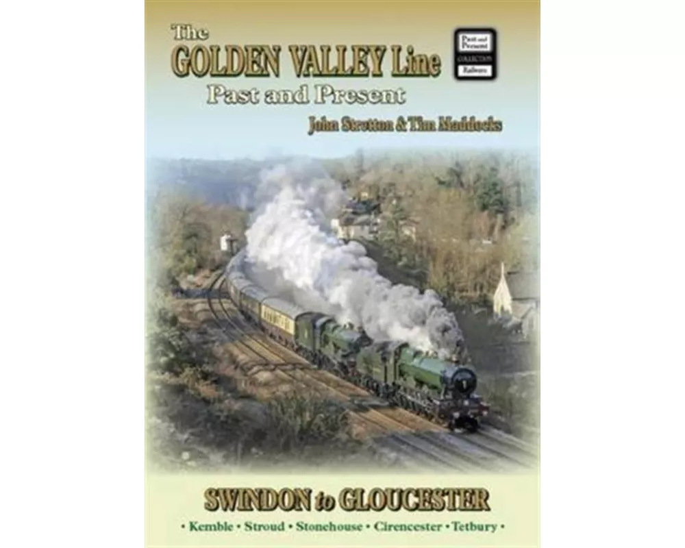 The Golden Valley Line - Swindon to Gloucester Past & Present