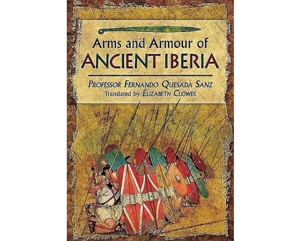 Weapons, Warriors and Battles of Ancient Iberia