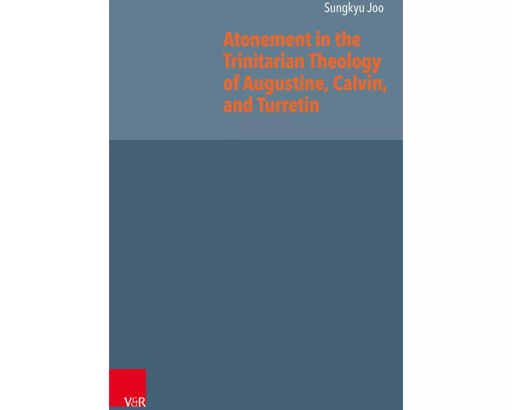 Atonement in the Trinitarian Theology of Augustine, Calvin, and Turretin