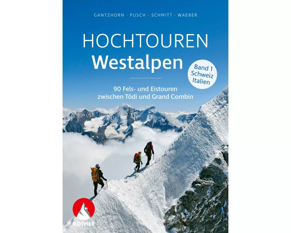 Hochtouren Westalpen Band 1: Schweiz / Italien