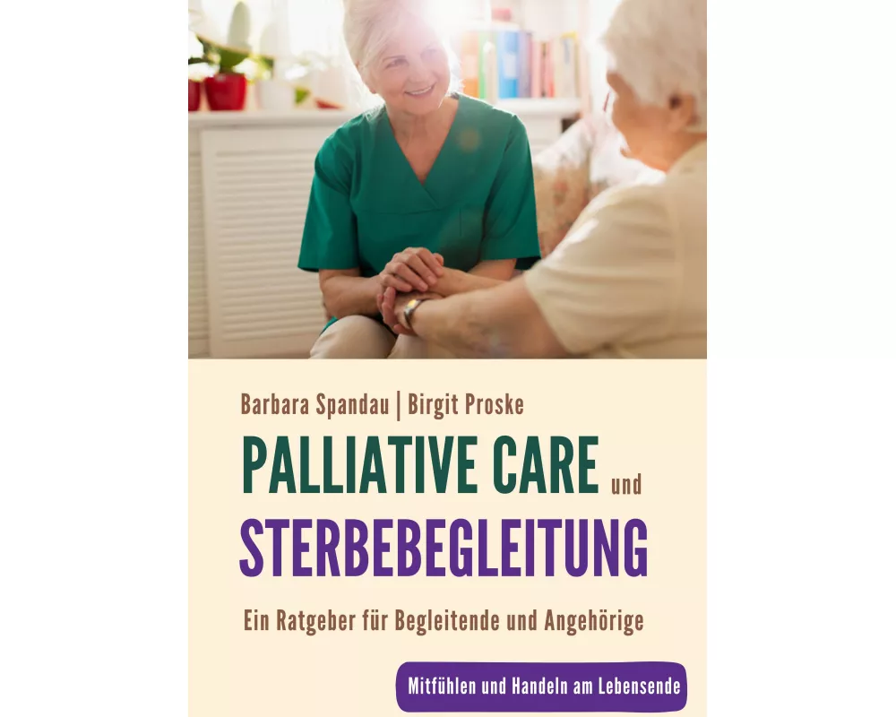 Palliative Care und Sterbebegleitung | Ein Ratgeber für Begleitende und Angehörige